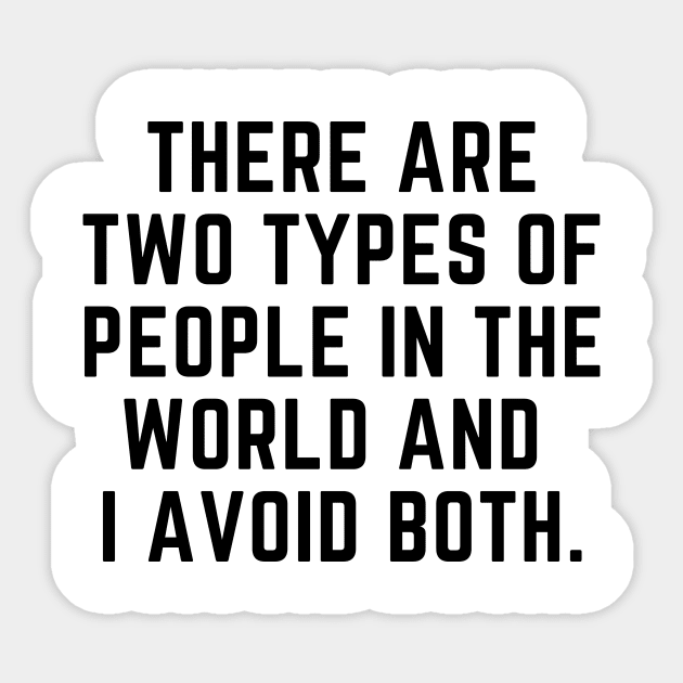 Introvert - There are two types of people in the world and I avoid both. Sticker by gabbadelgado